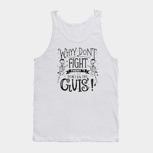 Why don't skeletons fight each other? They don't have the guts! Tank Top